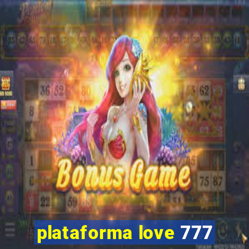 plataforma love 777